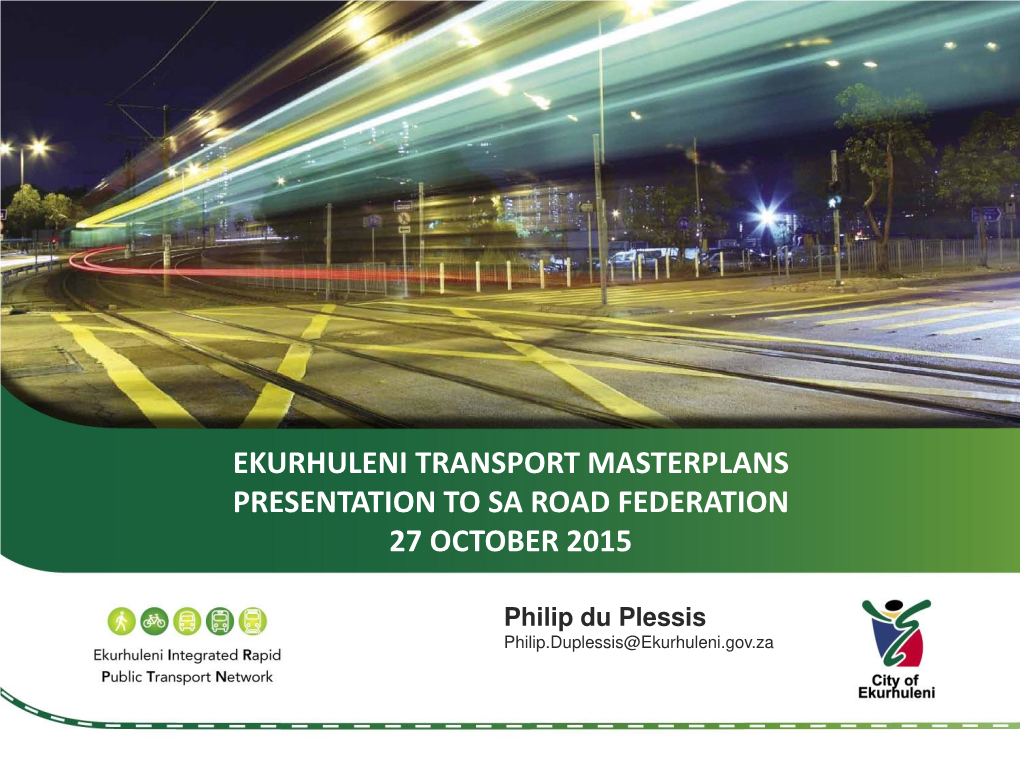 Ekurhuleni Transport Masterplans Presentation to Sa Road Federation 27 October 2015