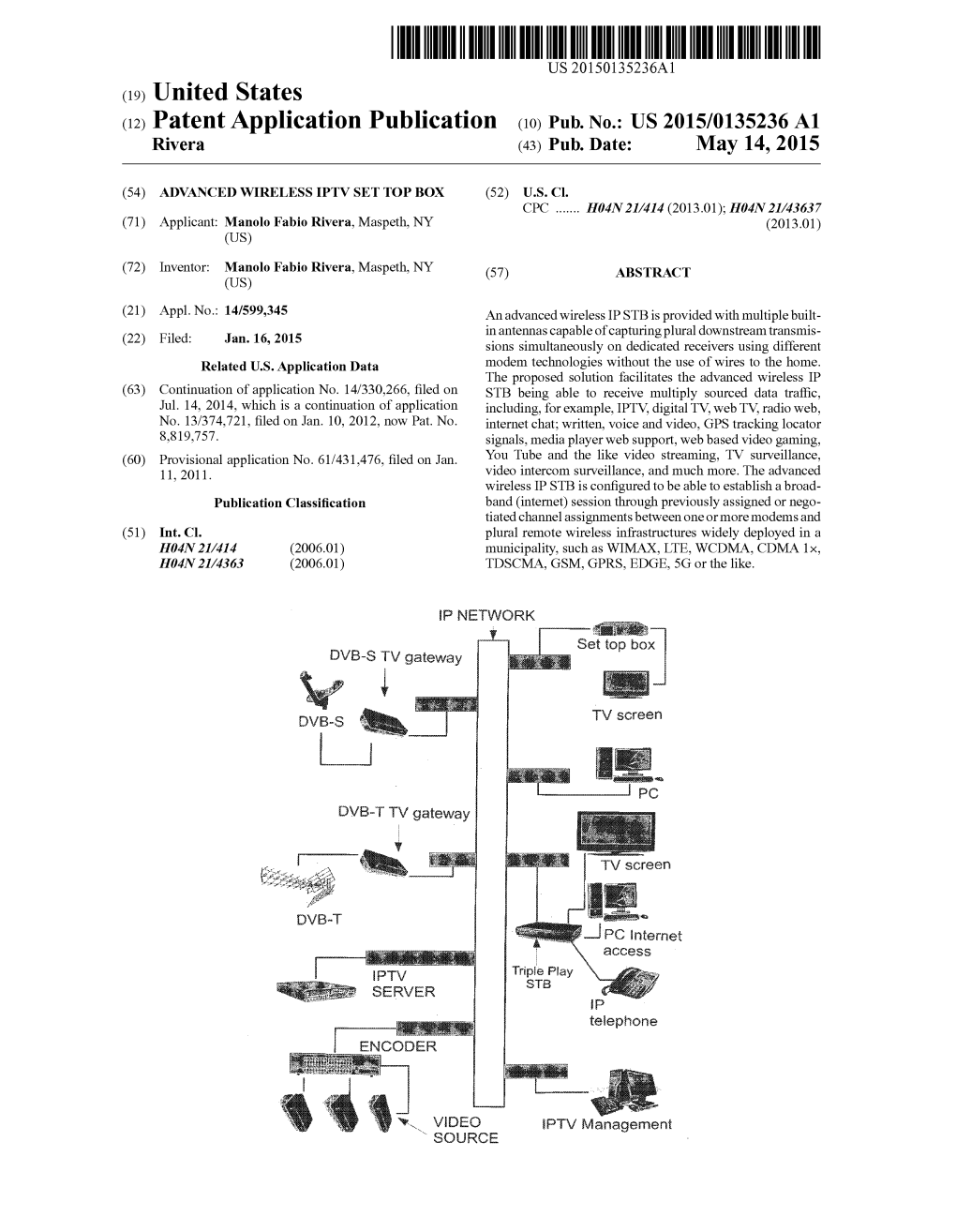 (12) Patent Application Publication (10) Pub. No.: US 2015/0135236A1 Rivera (43) Pub