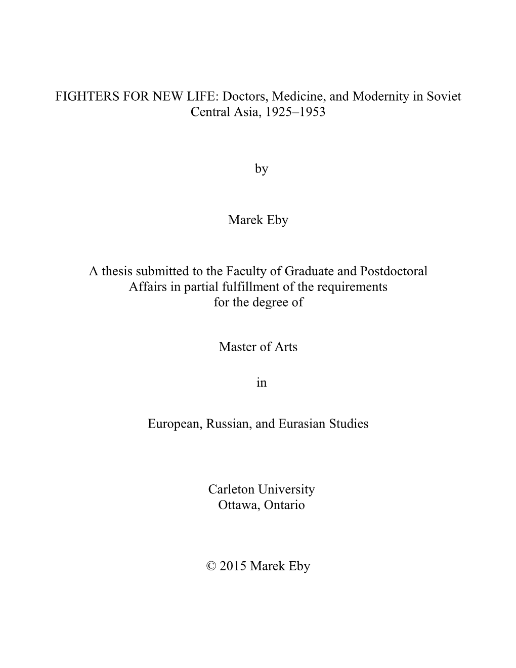 FIGHTERS for NEW LIFE: Doctors, Medicine, and Modernity in Soviet Central Asia, 1925–1953 by Marek Eby a Thesis Submitted to T