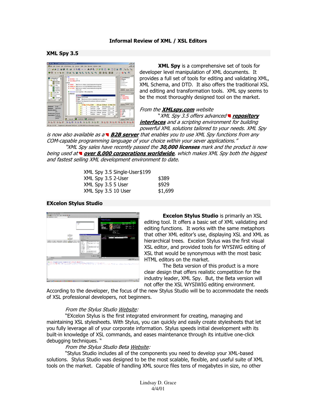 From the Xmlspy.Com Website —XML Spy 3.5 Offers Advanced Repository Interfaces and a Scripting Environment for Building Powerful XML Solutions Tailored to Your Needs