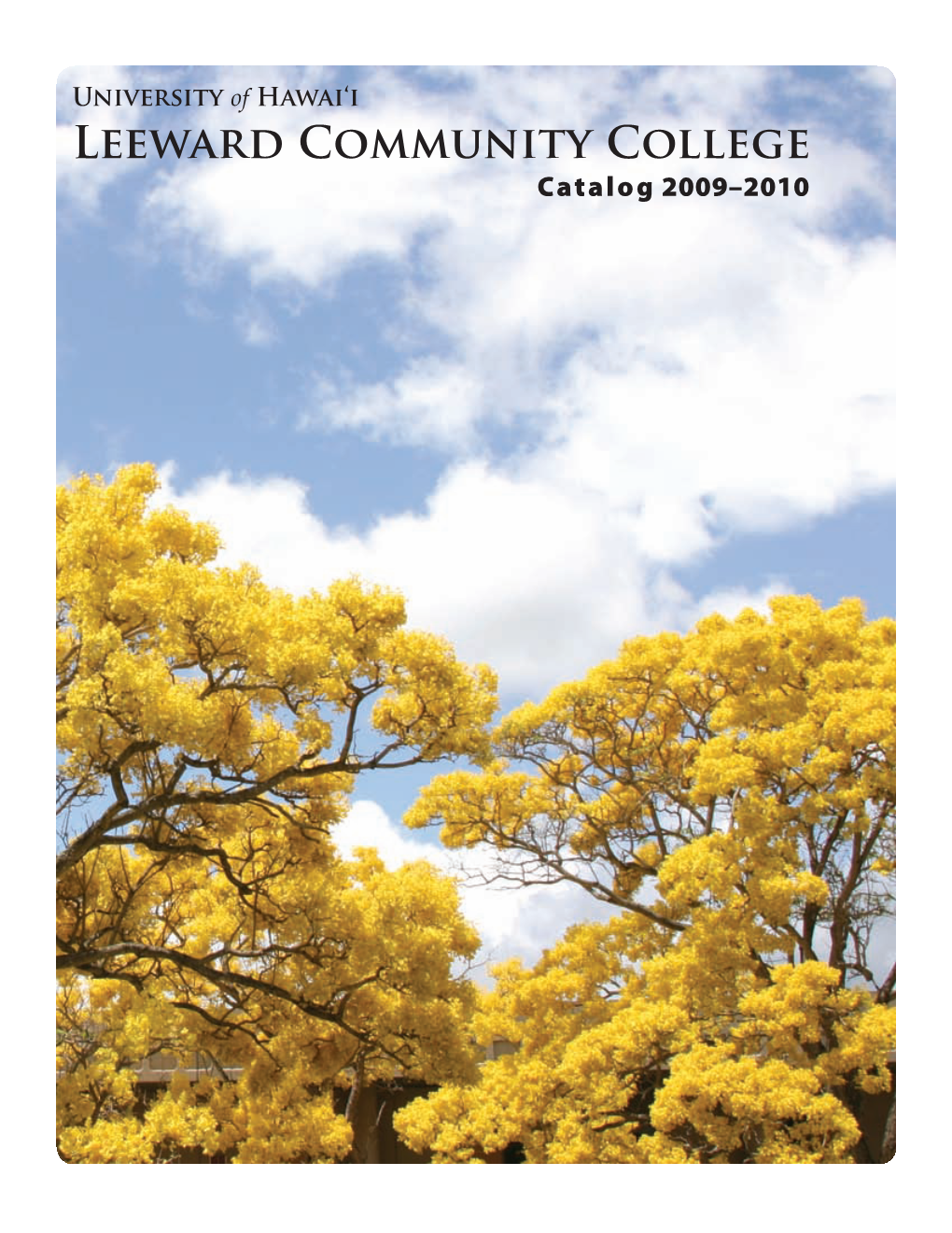 Catalog 2009–2010 University of Hawai‘I Leeward Community College 96-045 Ala ‘Ike | Pearl City, Hawai‘I, 96782