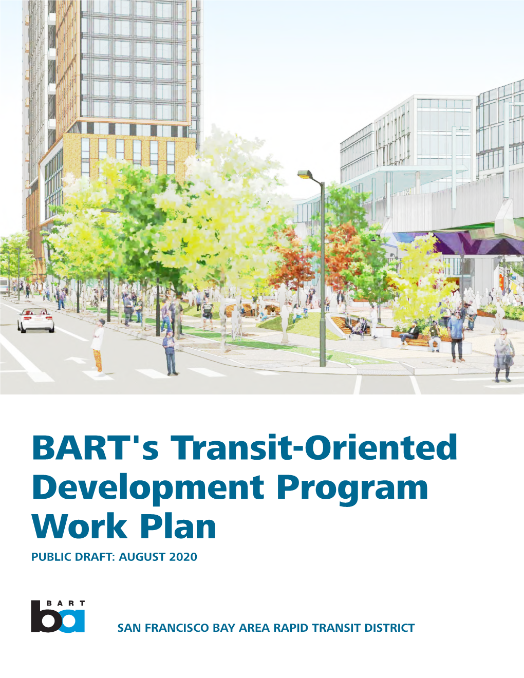 BART's Transit-Oriented Development Program Work Plan Executive Summary 7 Draft August 2020 Draft August 2020 I