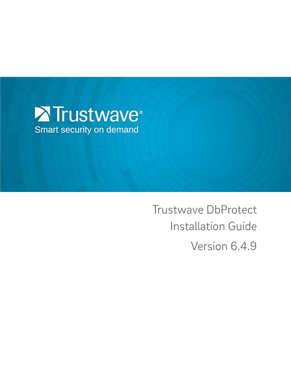 Trustwave Dbprotect Installation Guide Version 6.4.9 Trustwave Dbprotect 6.4.9 Installation Guide - January 6, 2017