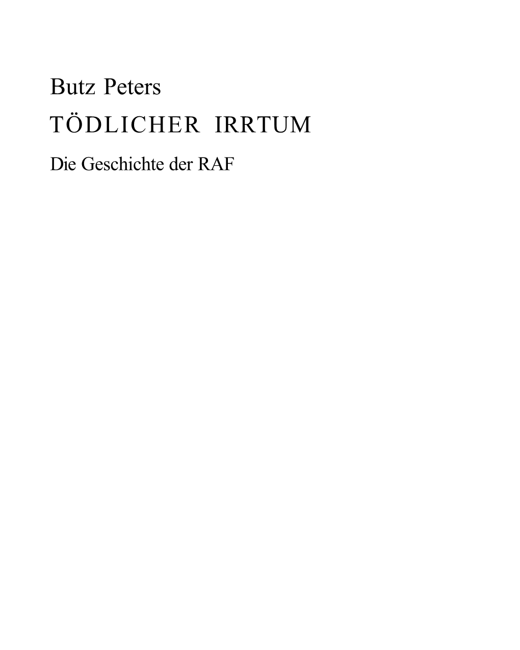 Butz Peters TÖDLICHER IRRTUM Die Geschichte Der RAF VORWORT 17