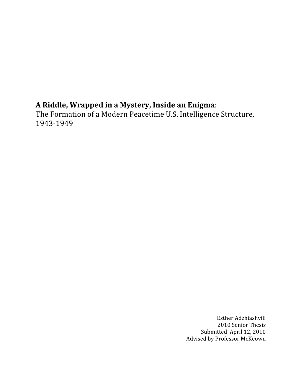 A Riddle, Wrapped in a Mystery, Inside an Enigma: the Formation of a Modern Peacetime U.S. Intelligence Structure, 1943-1949