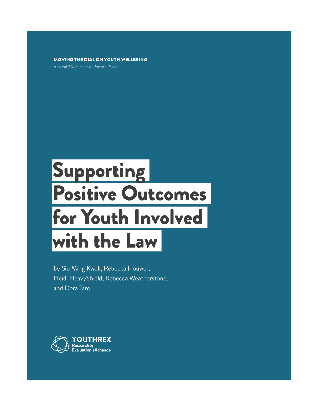 Supporting Positive Outcomes for Youth Involved with the Law by Siu Ming Kwok, Rebecca Houwer, Heidi Heavyshield, Rebecca Weatherstone, and Dora Tam
