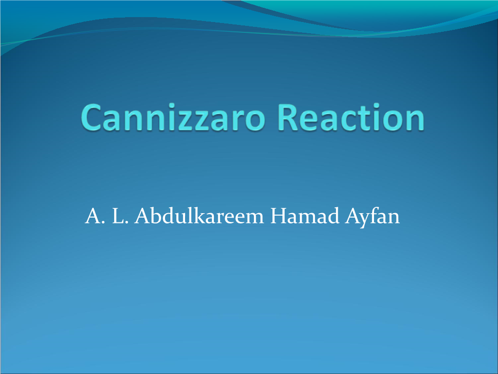 Cannizzaro Reaction?  Mechanism of Cannizzaro Reaction  Limitation  the Biological Analogue of the Cannizzaro Reaction  Application  Microscale Techniques