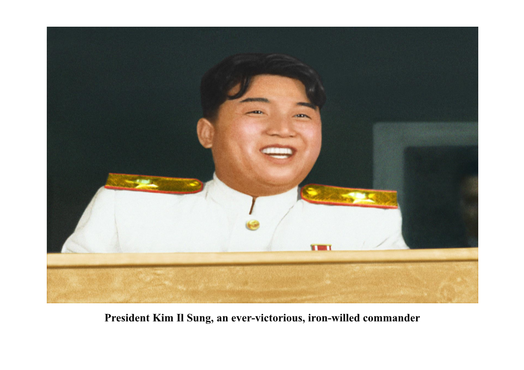 President Kim Il Sung, an Ever-Victorious, Iron-Willed Commander