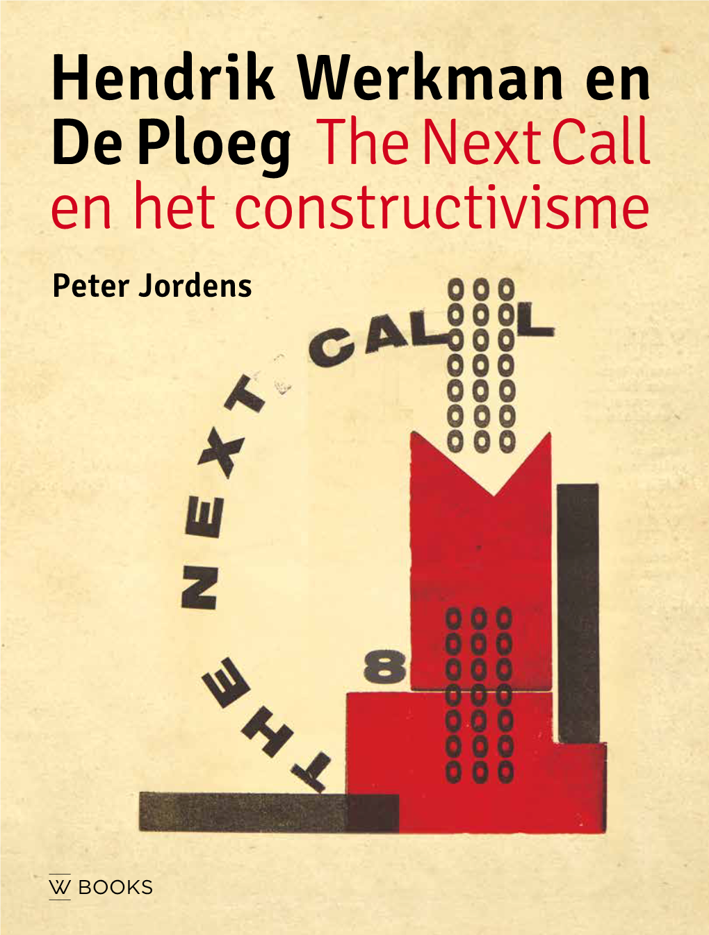 Hendrik Werkman En De Ploeg the Next Call En Het Constructivisme Hendrik Werkman En De Ploeg the Next Call En Het Constructivisme Peter Jordens