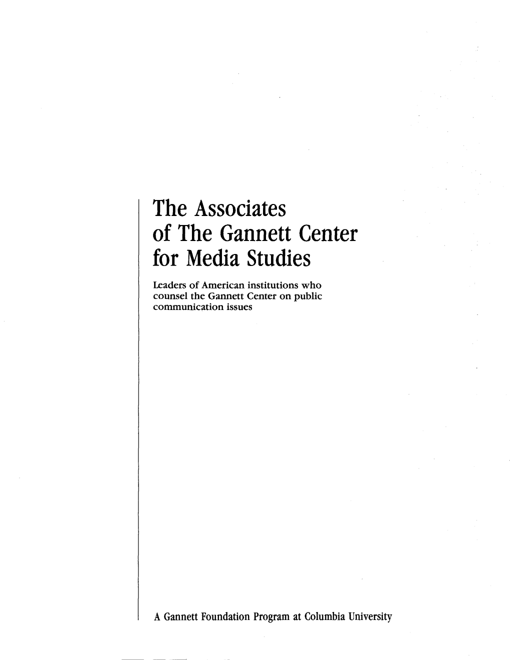 The Associates of the Gannett Center for Media Studies Leaders of American Institutions Who Counsel the Gannett Center on Public Communication Issues