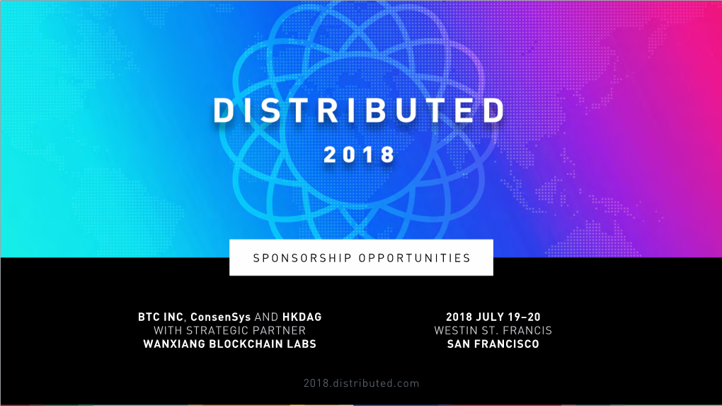 2018.Distributed.Com 2018 JULY 19–20 WESTIN ST. FRANCIS SAN FRANCISCO BTC INC, Consensys and HKDAG with STRATEGIC PARTNER WANX