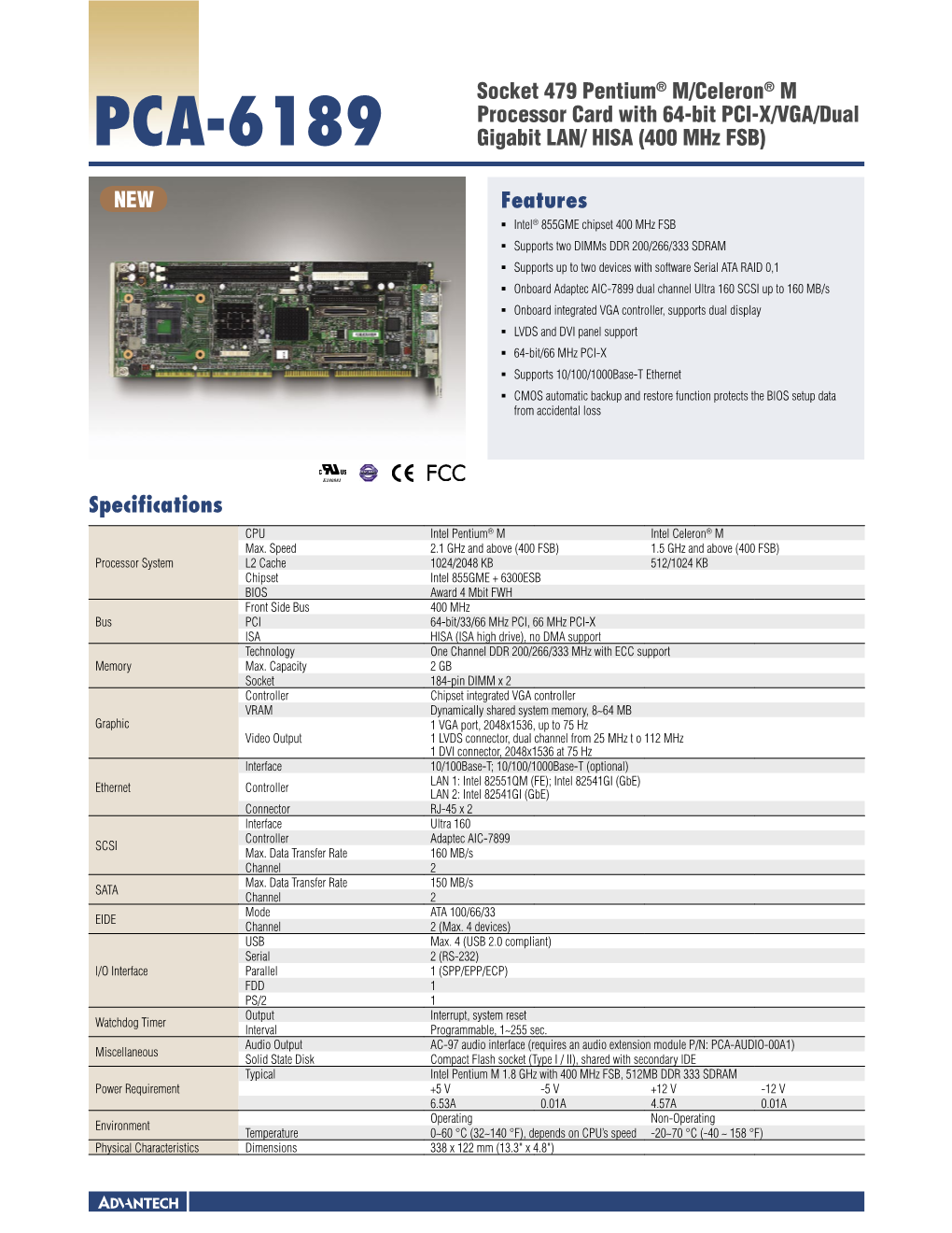 Features PCA-6189 Socket 479 Pentium® M/Celeron® M Processor