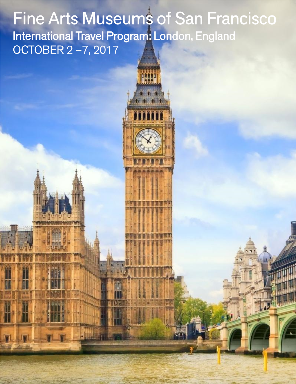 International Travel Program: London, England OCTOBER 2 –7, 2017 ITINERARY Fine Arts Museums of San Francisco London, England: October 2-7, 2017