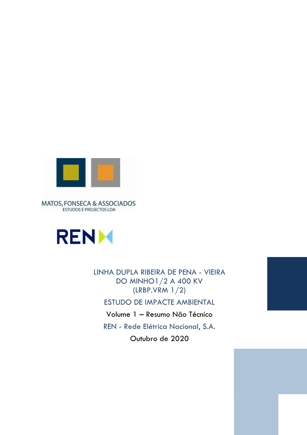 LINHA DUPLA RIBEIRA DE PENA - VIEIRA DO MINHO1/2 a 400 KV (LRBP.VRM 1/2) ESTUDO DE IMPACTE AMBIENTAL Volume 1 – Resumo Não Técnico REN - Rede Elétrica Nacional, S.A