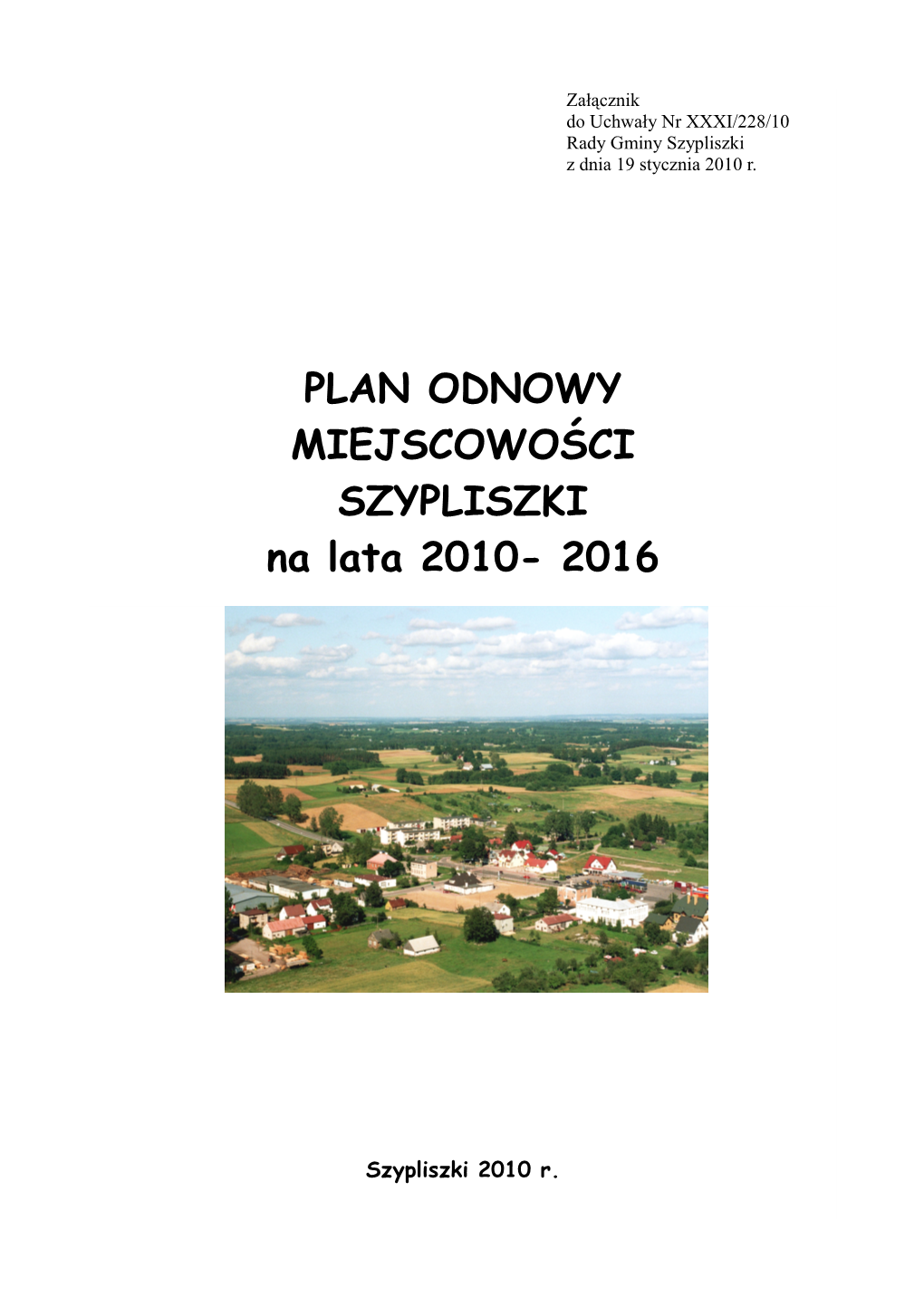 PLAN ODNOWY MIEJSCOWOŚCI SZYPLISZKI Na Lata 2010- 2016