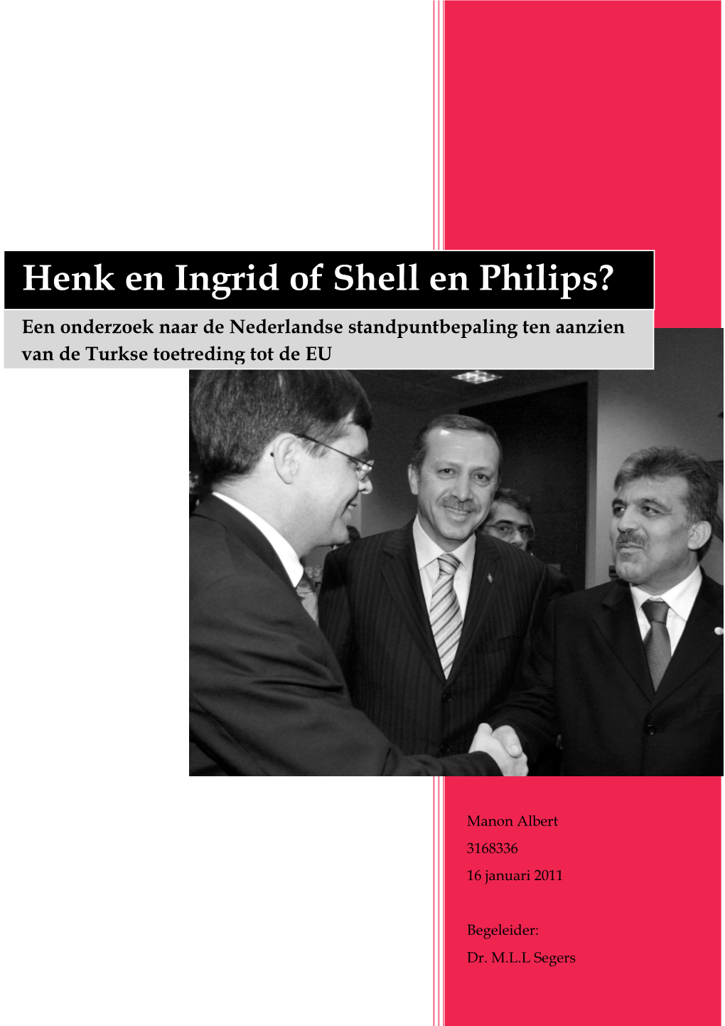 Henk En Ingrid of Shell En Philips? Een Onderzoek Naar De Nederlandse Standpuntbepaling Ten Aanzien Van De Turkse Toetreding Tot De EU