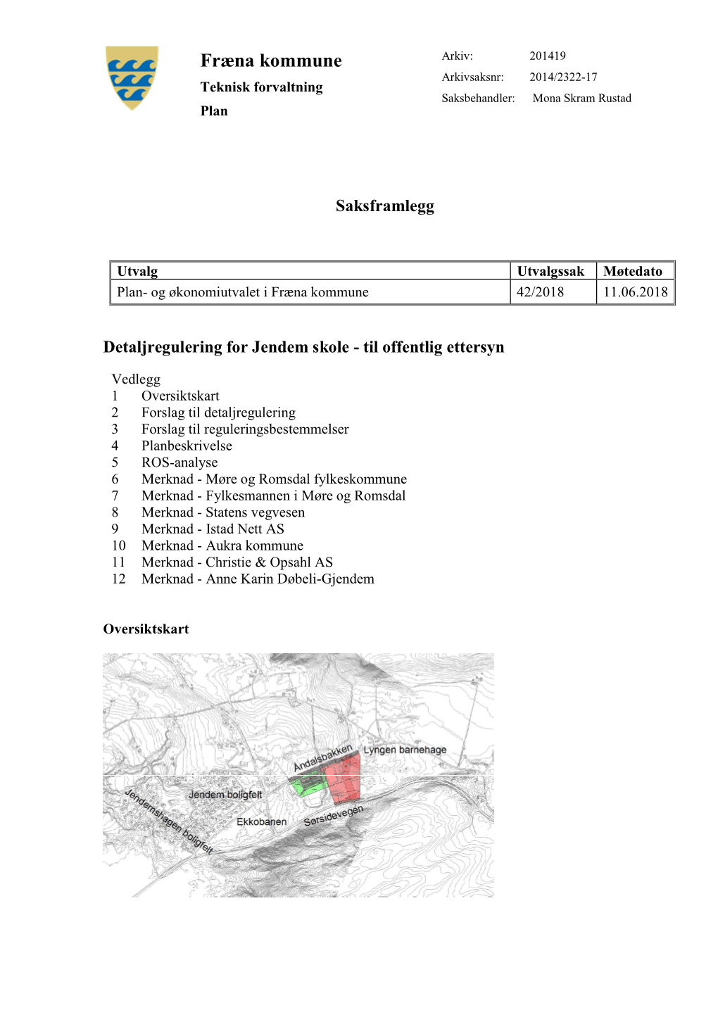 Fræna Kommune Arkiv: 201419 Arkivsaksnr: 2014/2322-17 Teknisk Forvaltning Saksbehandler: Mona Skram Rustad Plan