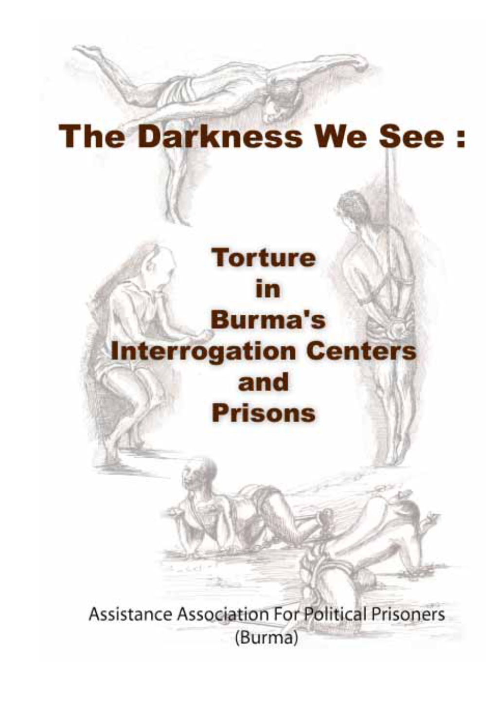 The Darkness We See: Torture in Burma's Interrogation Centers and Prisons