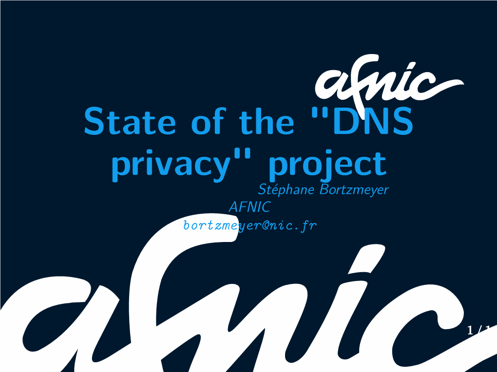 State of the "DNS Privacy" Project Stéphane Bortzmeyer AFNIC Bortzmeyer@Nic.Fr
