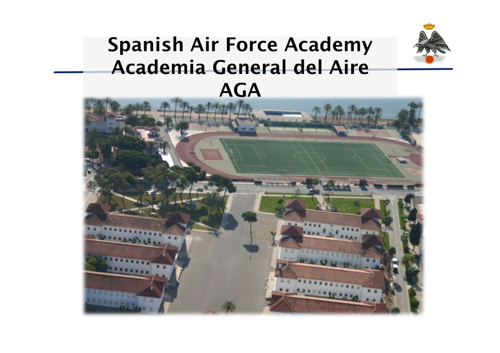 Spanish Air Force Academy Academia General Del Aire AGA AGA Provides the Future Officers to the Spanish Air Force Challenge: Integral Education