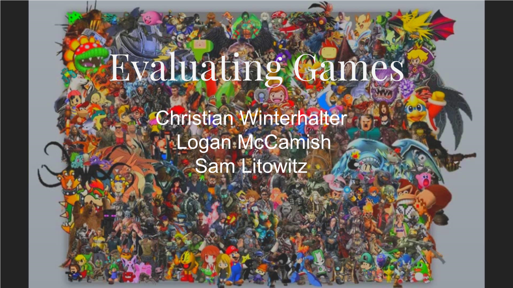 Evaluating Games Christian Winterhalter Logan Mccamish Sam Litowitz Role-Playing Game Christian Winterhalter Popular RPG Genre’S