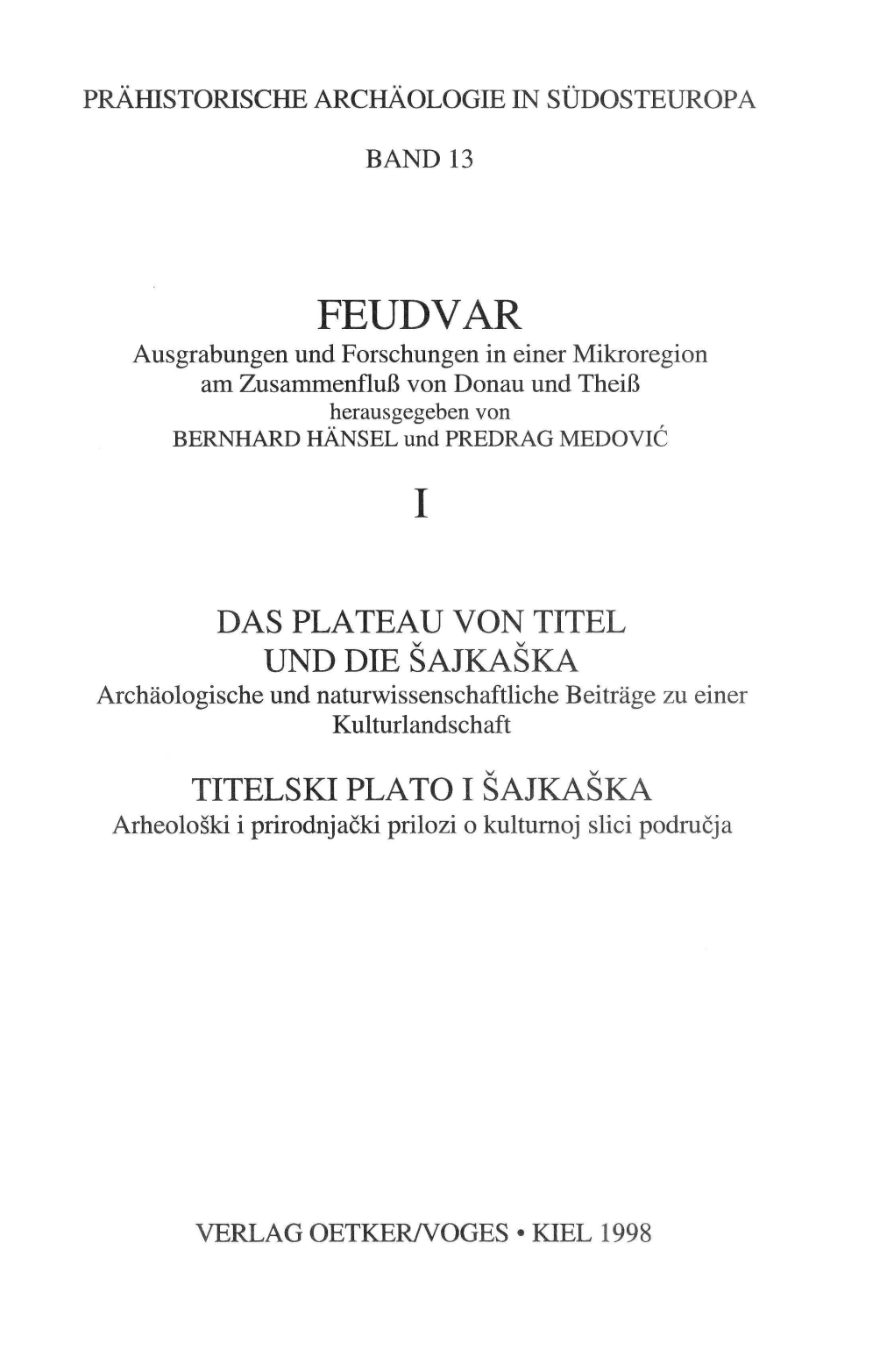 FEUDVAR Ausgrabungen Und Forschungen in Einer Mikroregion Am Zusammenfluß Von Donau Und Theiß Herausgegeben Von BERNHARD HÄNSEL Und PREDRAG MEDOVIC 1