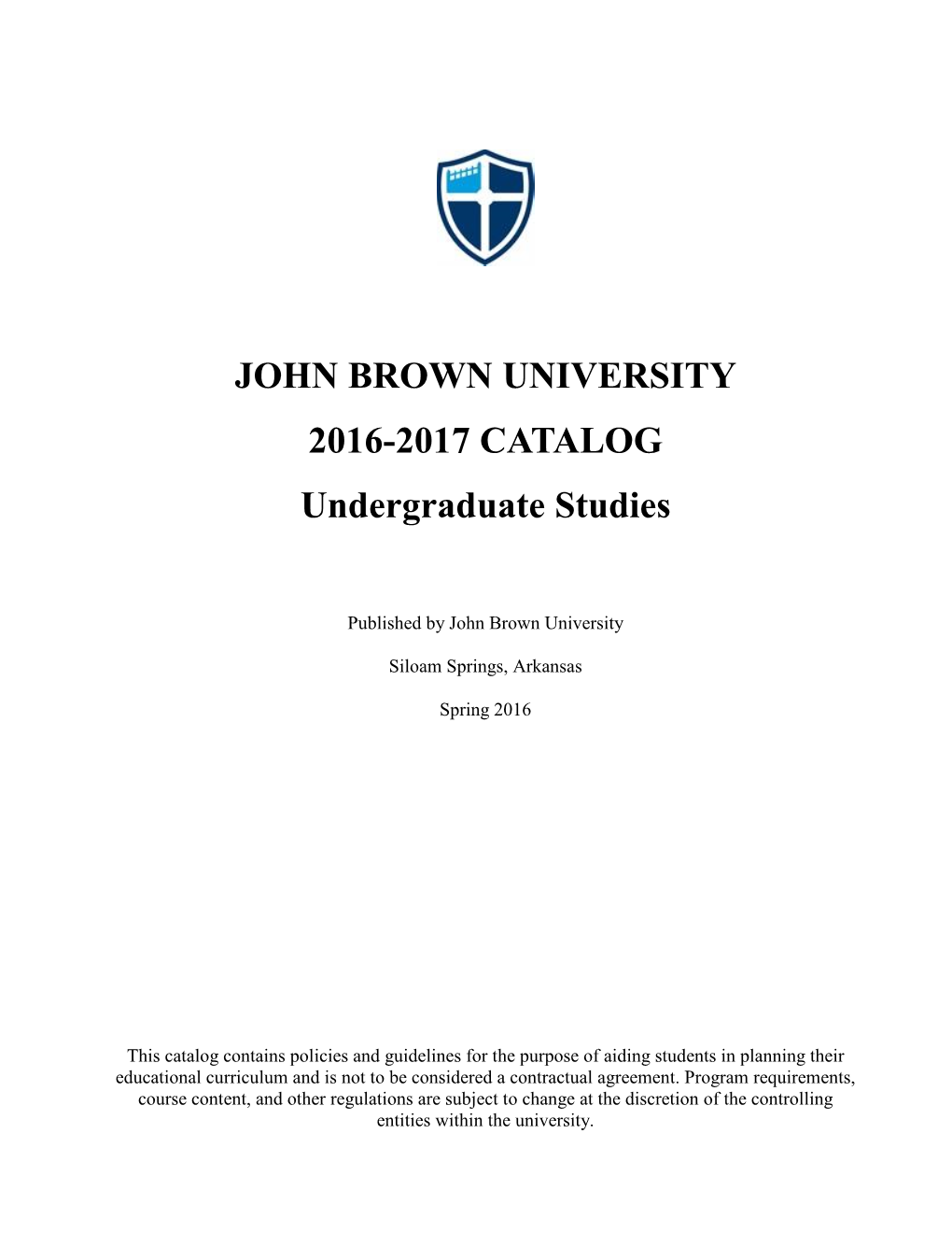 JOHN BROWN UNIVERSITY 2016-2017 CATALOG Undergraduate Studies