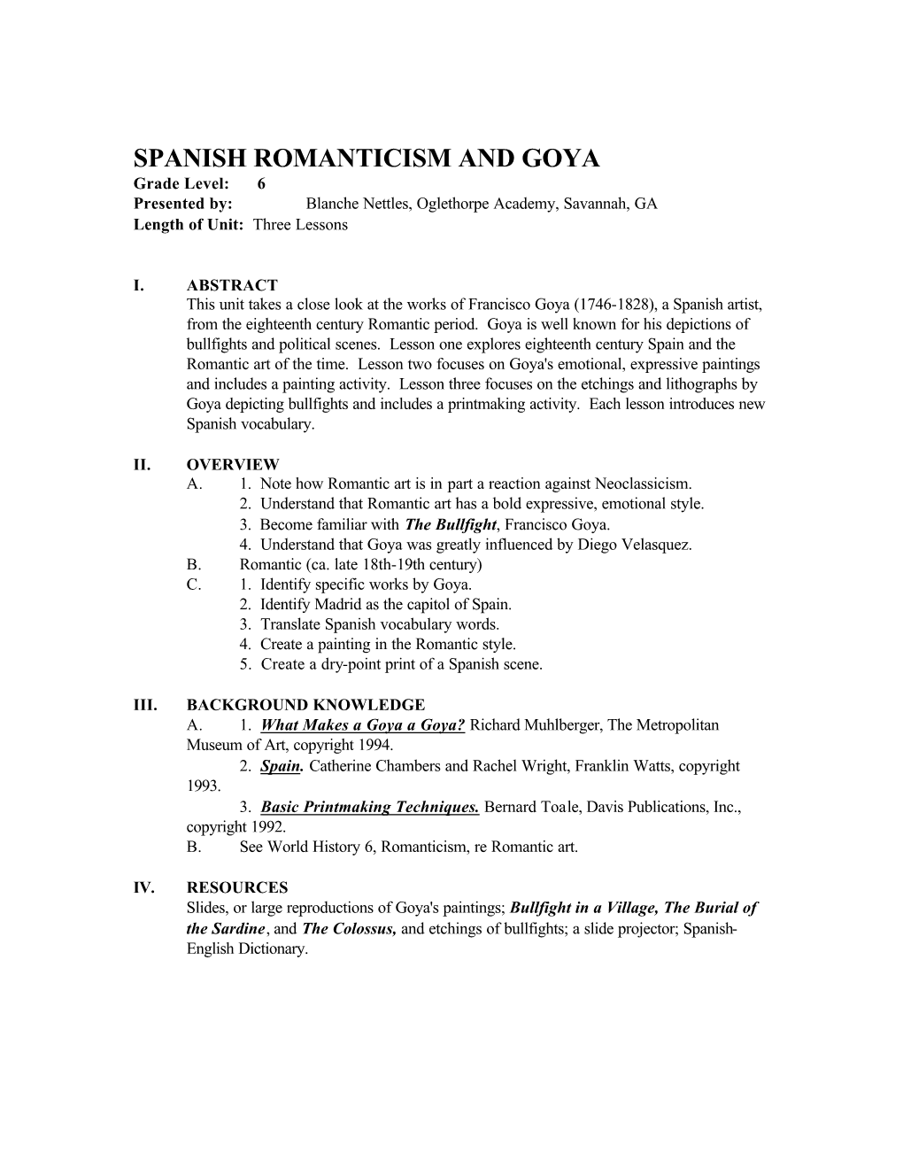 SPANISH ROMANTICISM and GOYA Grade Level: 6 Presented By: Blanche Nettles, Oglethorpe Academy, Savannah, GA Length of Unit: Three Lessons