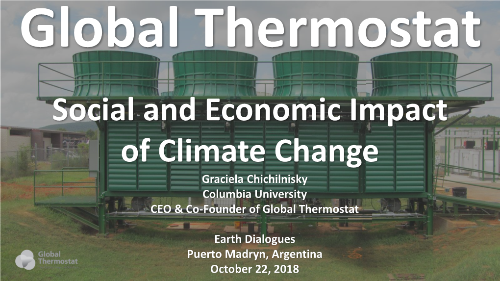Social and Economic Impact of Climate Change Graciela Chichilnisky Columbia University CEO & Co-Founder of Global Thermostat