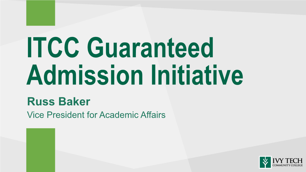 Russ Baker Vice President for Academic Affairs ITCC Guaranteed Admission Initiative