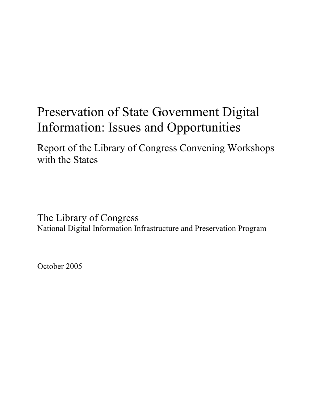 Preservation of State Government Digital Information: Issues and Opportunities Report of the Library of Congress Convening Workshops with the States