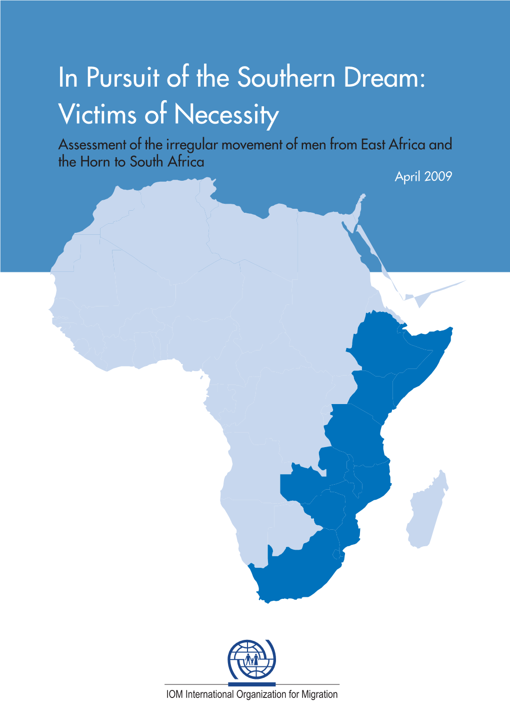 In Pursuit of the Southern Dream: Victims of Necessity Assessment of the Irregular Movement of Men from East Africa and the Horn to South Africa April 2009