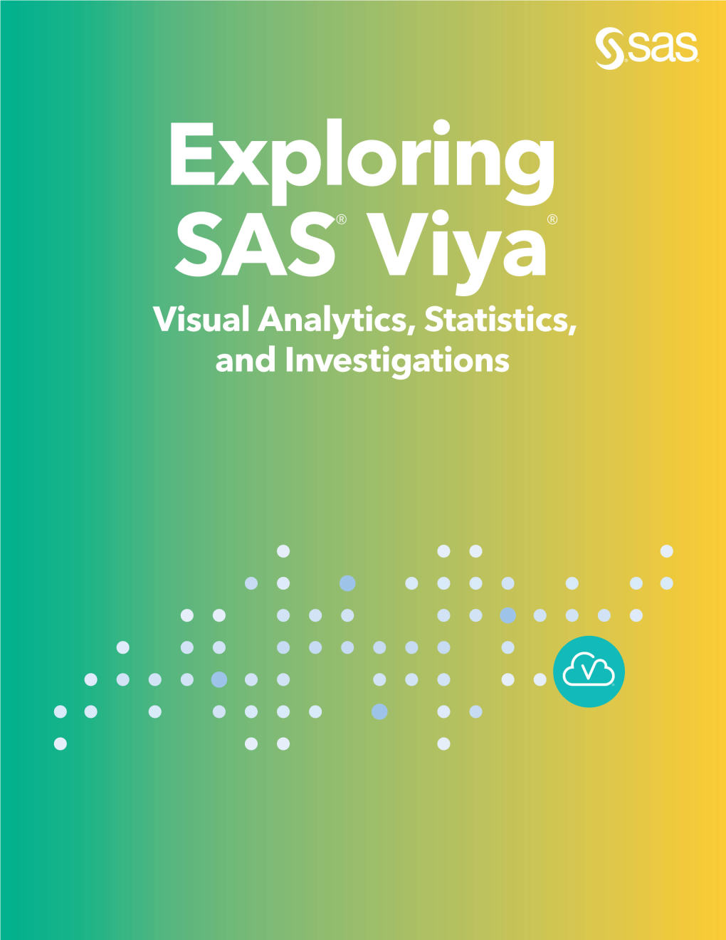 Exploring SAS Viya: Visual Analytics, Statistics, and Investigations