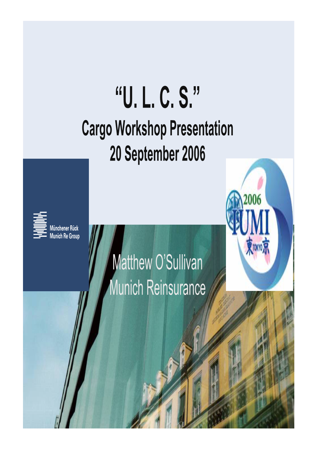 “U. L. C. S.” Cargo Workshop Presentation 20 September 2006