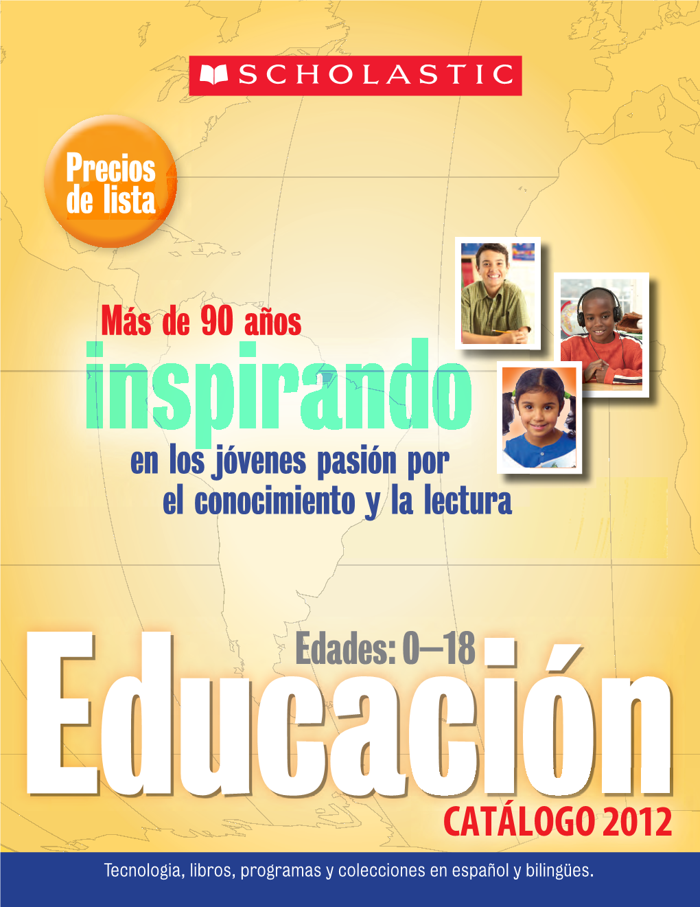 Espanol Vertical Template Rfnl.Indd 1 4/2/12 9:36 AM ¡Bienvenido Al NUEVO Catálogo Educativo De Scholastic En Español! EDADES