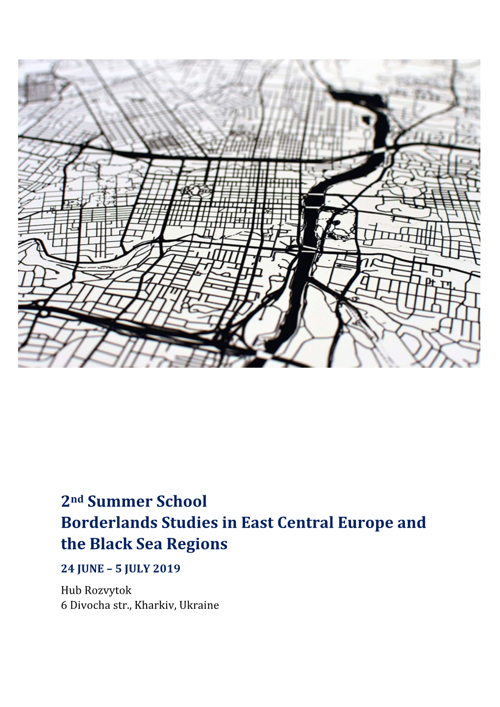 2Nd Summer School Borderlands Studies in East Central Europe and the Black Sea Regions 24 JUNE – 5 JULY 2019 Hub Rozvytok 6 Divocha Str., Kharkiv, Ukraine