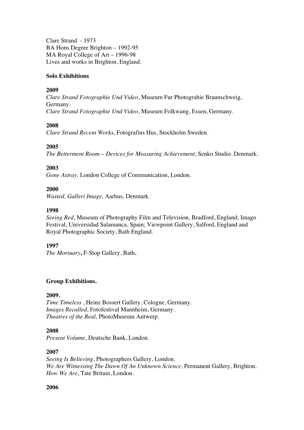 1973 BA Hons Degree Brighton – 1992-95 MA Royal College of Art – 1996-98 Lives and Works in Brighton, England