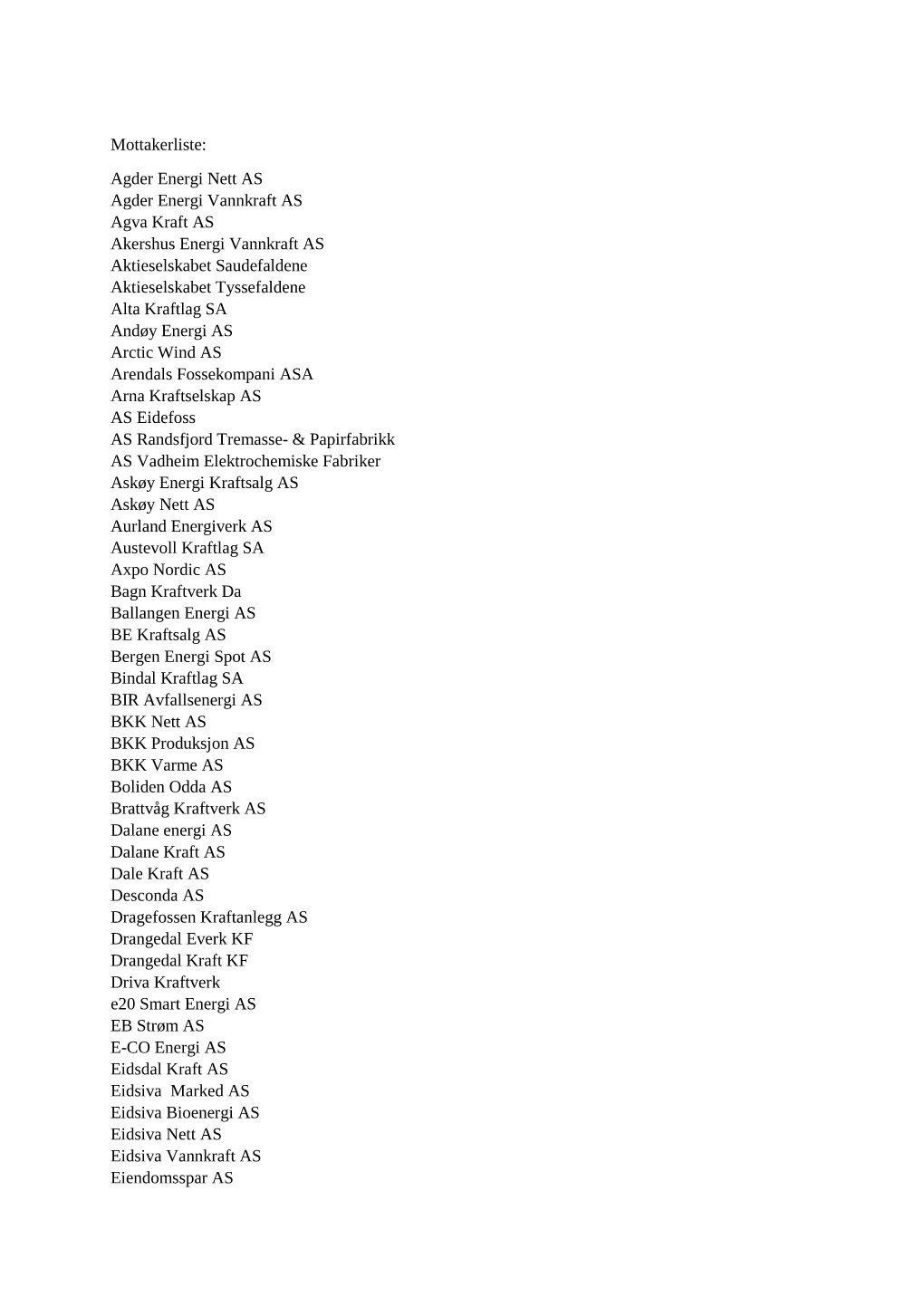 Mottakerliste: Agder Energi Nett AS Agder Energi Vannkraft AS Agva Kraft AS Akershus Energi Vannkraft AS Aktieselskabet Saudefal