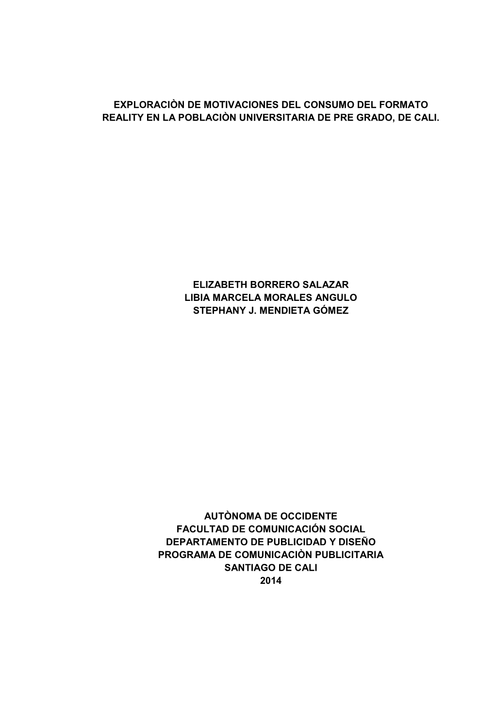 Exploraciòn De Motivaciones Del Consumo Del Formato Reality En La Poblaciòn Universitaria De Pre Grado, De Cali