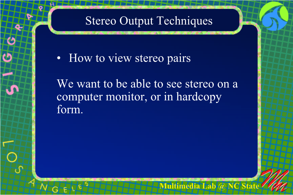 Stereo Output Techniques • How to View Stereo Pairs We Want to Be
