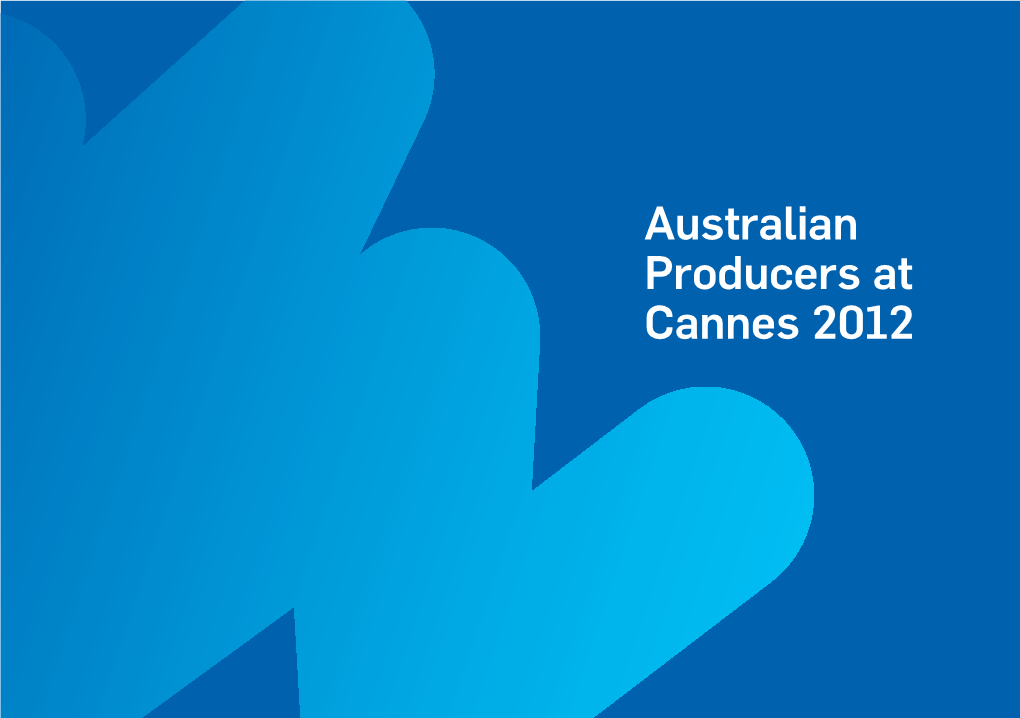 Australian Producers at Cannes 2012 Screen Australia at Cannes Level 8, Residence Du Festival 52 La Croisette T 04 93 30 10 07 Cannes@Screenaustralia.Gov.Au