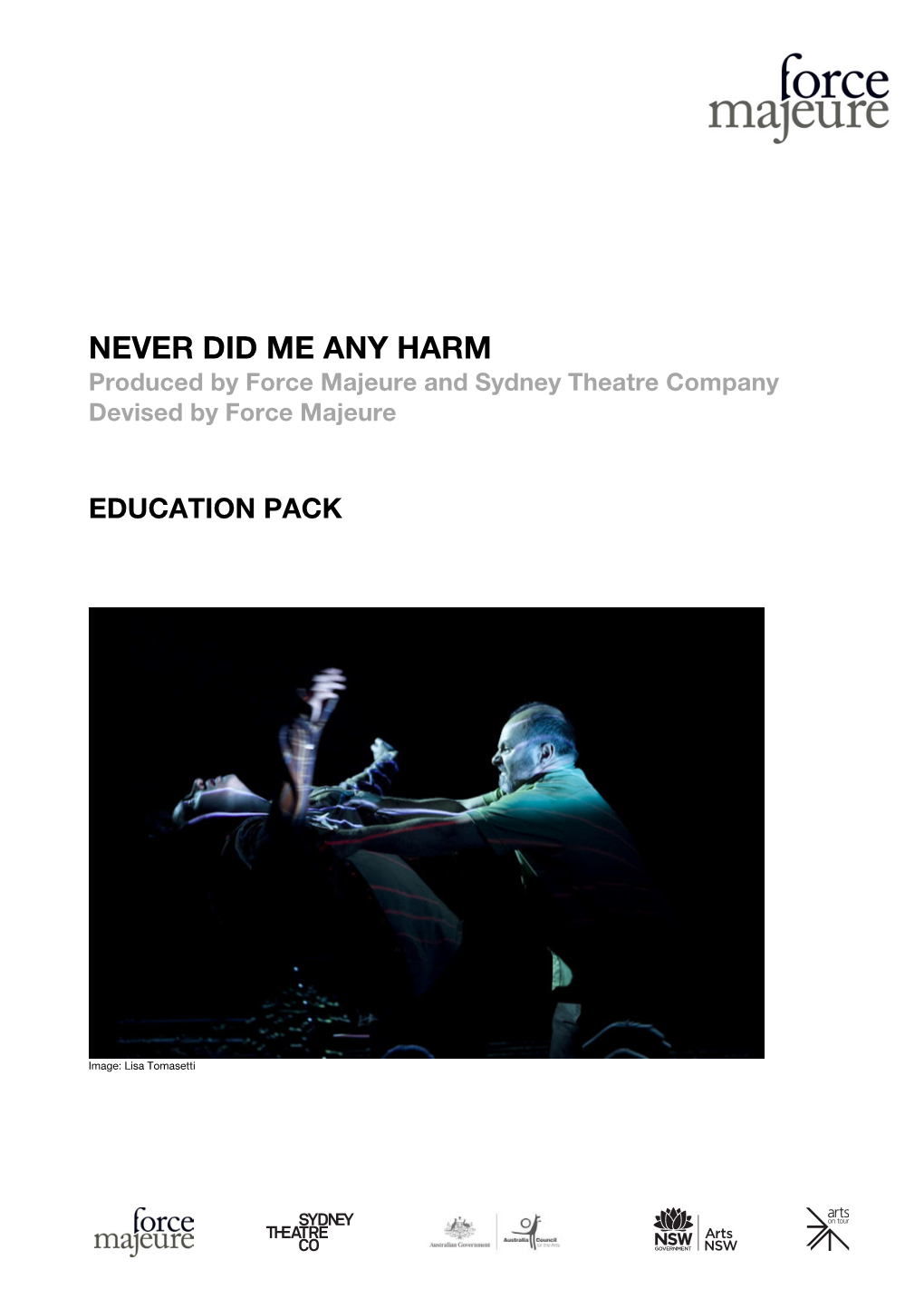 NEVER DID ME ANY HARM Produced by Force Majeure and Sydney Theatre Company Devised by Force Majeure