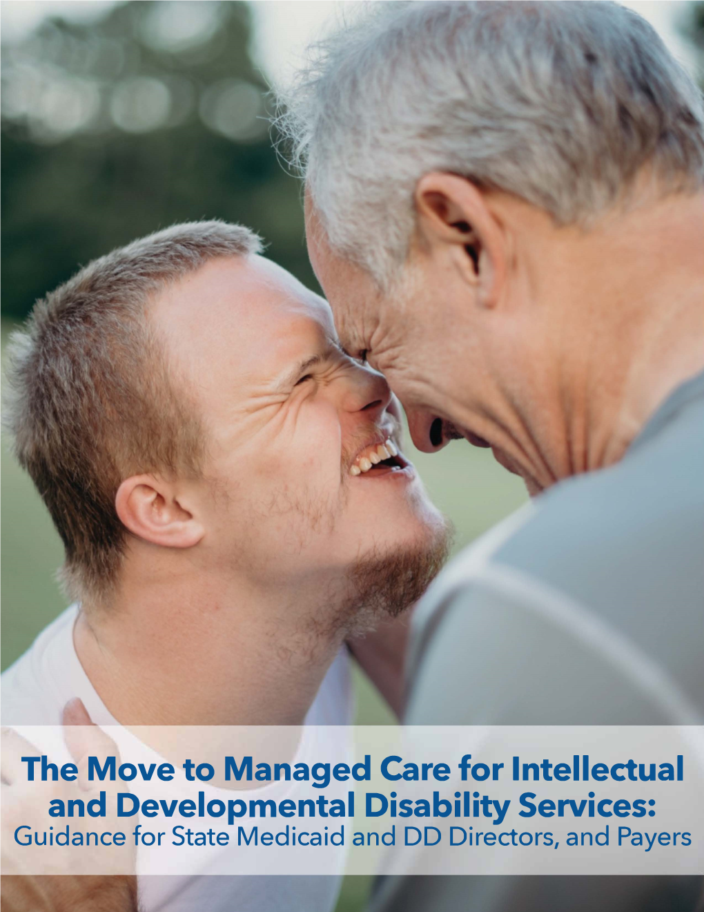 The Move to Managed Care for Intellectual and Developmental Disability Services: Guidance for State Medicaid and DD Directors,And Payers SPONSORED BY