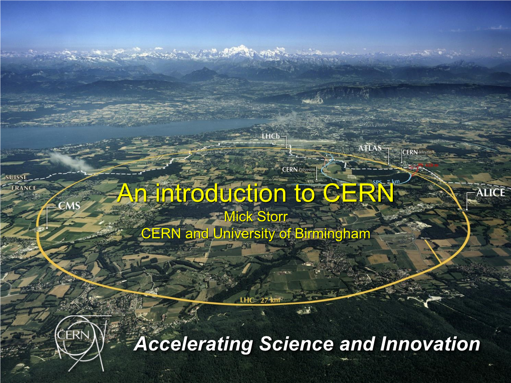 An Introduction to CERN Mick Storr CERN and University of Birmingham