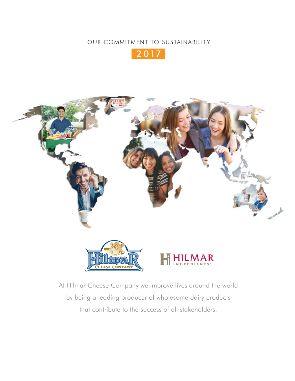 At Hilmar Cheese Company We Improve Lives Around the World by Being a Leading Producer of Wholesome Dairy Products That Contribute to the Success of All Stakeholders