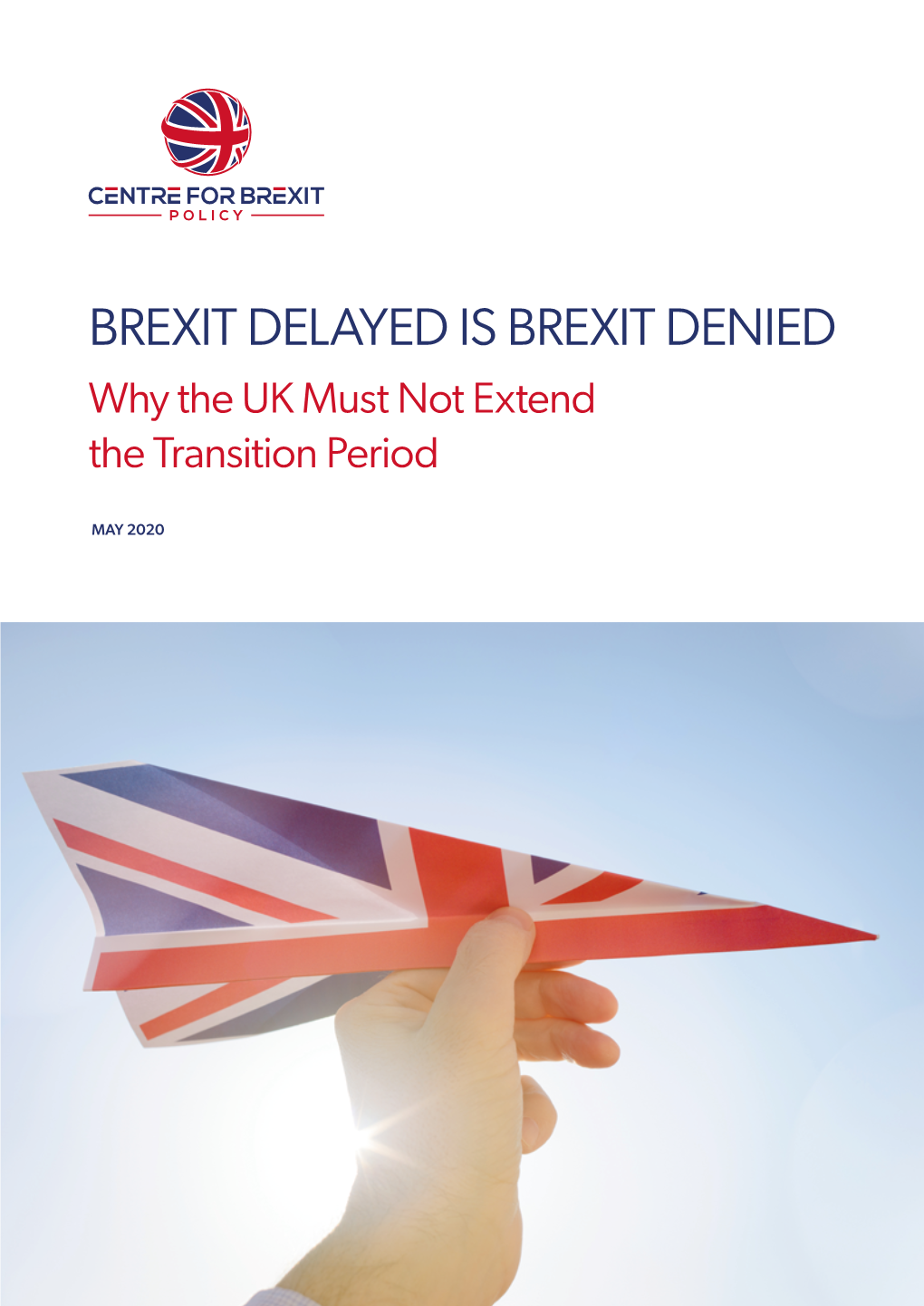 BREXIT DELAYED IS BREXIT DENIED Why the UK Must Not Extend the Transition Period