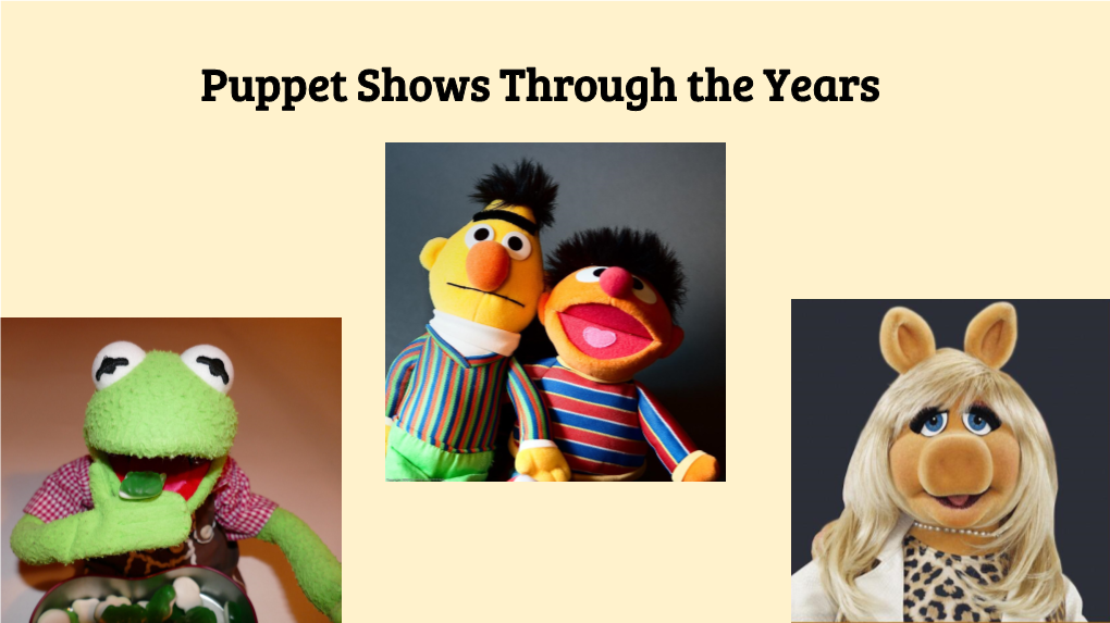 Puppet Shows Through the Years Have You Ever Performed Your Own Puppet Show?