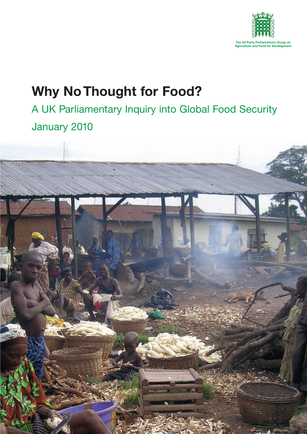 Why No Thought for Food? a UK Parliamentary Inquiry Into Global Food Security January 2010 Why No Thought for Food?