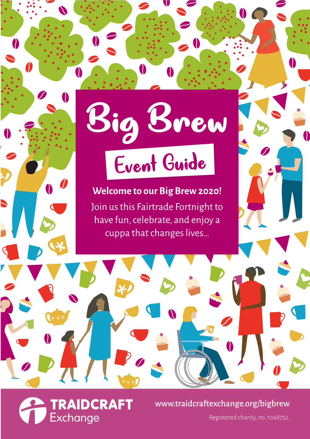 Big Brew Event Guide Welcome to Our Big Brew 2020! Join Us This Fairtrade Fortnight to Have Fun, Celebrate, and Enjoy a Cuppa That Changes Lives…