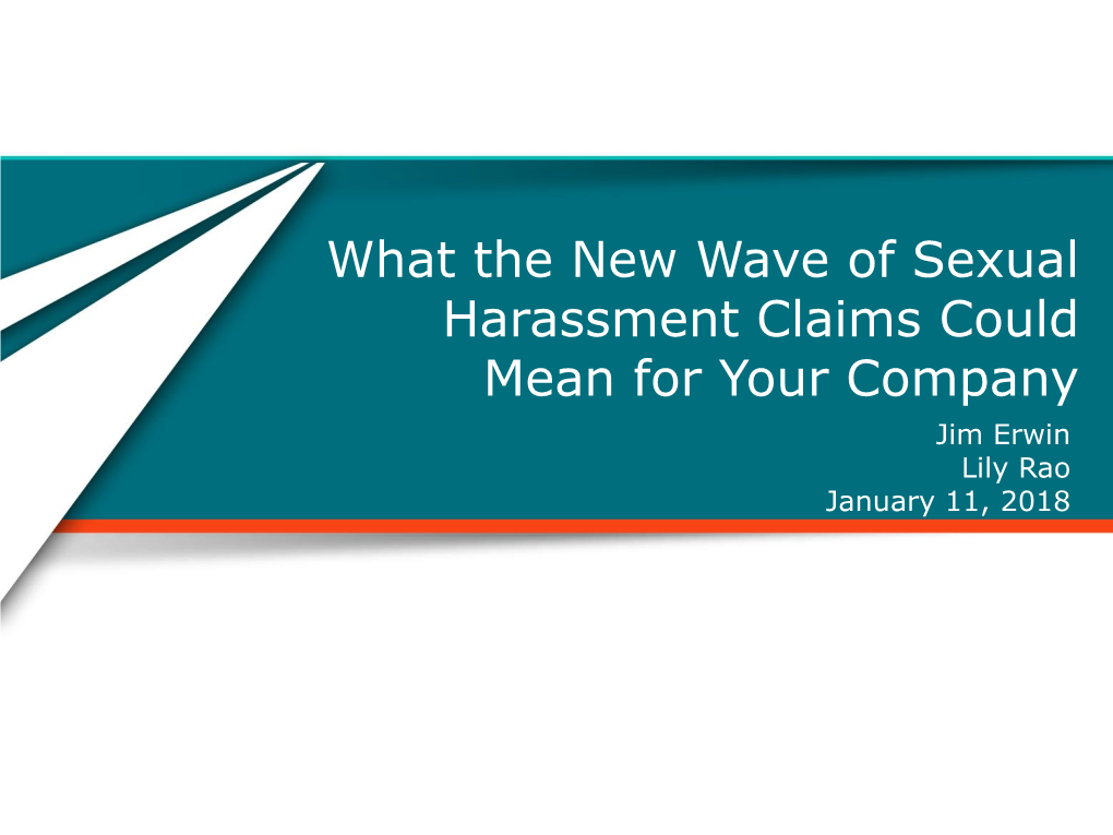What the New Wave of Sexual Harassment Claims Could Mean for Your Company Jim Erwin Lily Rao January 11, 2018 Today’S Goals